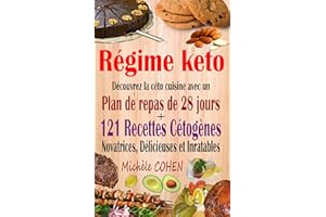 Régime keto: Découvrez la céto cuisine avec un plan de repas de 28 jours + 121 recettes cétogènes novatrices, délicieuses et 
