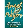 Angel Prayers: Harnessing the Help of Heaven to Create Miracles