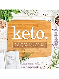 Keto: The Complete Guide to Success on the Ketogenic Diet, Including Simplified Science and No-Cook Meal Plans