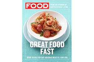 Everyday Food: Great Food Fast: 250 Recipes for Easy, Delicious Meals All Year Long: A Cookbook