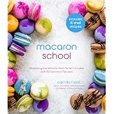Macaron School: Mastering the World&rsquo;s Most Perfect Cookie with 50 Delicious Recipes