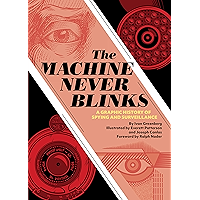 The Machine Never Blinks: A Graphic History of Spying and Surveillance book cover The Machine Never Blinks: A Graphic History of Spying and Surveillance book cover