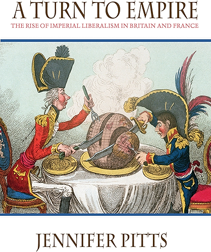 Download A Turn to Empire: The Rise of Imperial Liberalism in Britain and France (English Edition) PDF