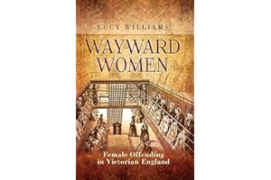 Wayward Women: Female Offending in Victorian England