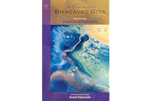 The Essence of the Bhagavad Gita: Explained By Paramhansa Yogananda, As Remembered By His Disciple, Swami Kriyananda