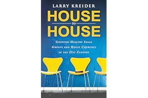House to House: Growing Healthy Small Groups and House Churches in the 21st Century