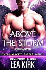 Above the Storm: Silverstar Mates (Intergalactic Dating Agency) (SILVERSTAR MATES SERIES Book 1) Kindle Edition