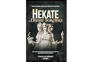 Hekate la Déesse Sorcière: dévoile la Magie secrète de la Reine de la Sorcellerie, avec un grimoire de recettes de sorts, de 