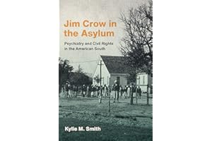 Jim Crow in the Asylum: Psychiatry and Civil Rights in the American South (Studies in Social Medicine)
