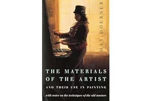 The Materials Of The Artist And Their Use In Painting: With Notes on the Techniques of the Old Masters, Revised Edition – The