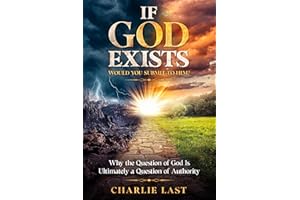 If God Exists – Would You Submit to Him?: Why the Question of God Is Ultimately a Question of Authority