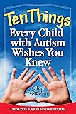 Ten Things Every Child with Autism Wishes You Knew: Updated and Expanded Edition