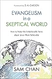 Evangelism in a Skeptical World: How to Make the Unbelievable News about Jesus More Believable