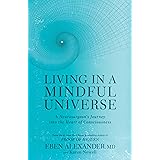 Living in a Mindful Universe: A Neurosurgeon's Journey into the Heart of Consciousness