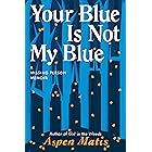 Your Blue Is Not My Blue: A Missing Person Memoir