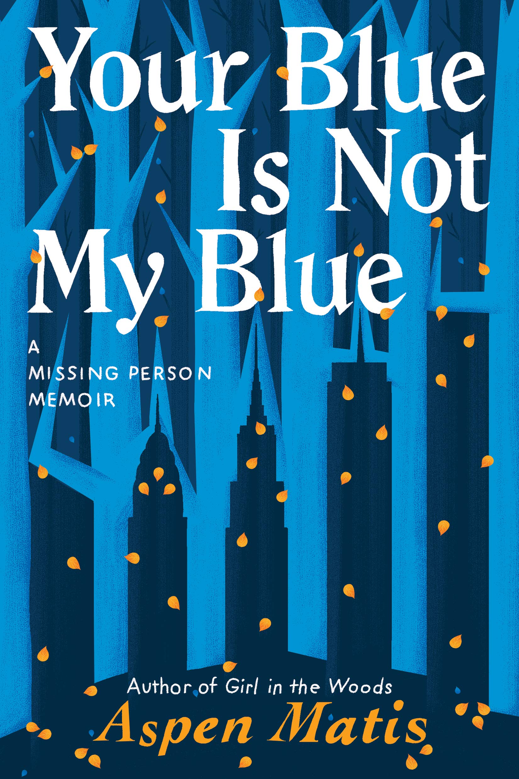 Your Blue Is Not My Blue A Missing Person Memoir Matis Aspen 9781542007917 Amazon Com Books
