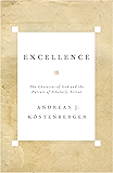 Excellence: The Character of God and the Pursuit of Scholarly Virtue