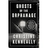 Ghosts of the Orphanage: A Story of Mysterious Deaths, a Conspiracy of Silence, and a Search for Justice