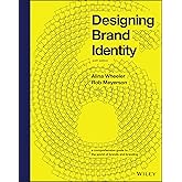 Designing Brand Identity: A Comprehensive Guide to the World of Brands and Branding