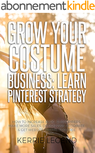 Download Grow Your Costume Business: Learn Pinterest Strategy: How to Increase Blog Subscribers, Make More Sales, Design Pins, Automate & Get Website Traffic for Free (English Edition) PDF