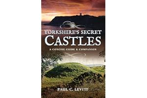Yorkshire's Secret Castles: A Concise Guide & Companion