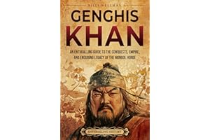 Genghis Khan: An Enthralling Guide to the Conquests, Empire, and Enduring Legacy of the Mongol Horde (Asia)