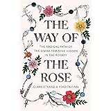 The Way of the Rose: The Radical Path of the Divine Feminine Hidden in the Rosary