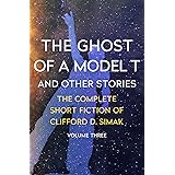 The Ghost of a Model T: And Other Stories (The Complete Short Fiction of Clifford D. Simak Book 3)
