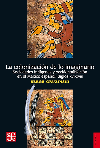 Download La colonización de lo imaginario. Sociedades indígenas y occidentalización en el México español. Siglos XVI-XVIII (Spanish Edition) PDF