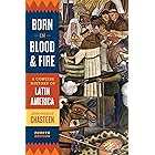 Born in Blood and Fire: A Concise History of Latin America (Fourth Edition)