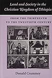 Land and Society in the Christian Kingdom of Ethiopia: From the 13th to the 20th Century