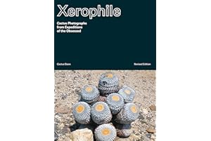 Xerophile, Revised Edition: Cactus Photographs from Expeditions of the Obsessed