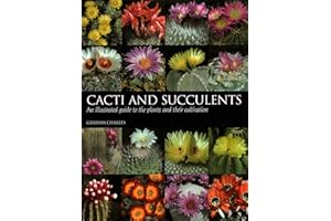 Cacti and Succulents: An Illustrated Guide to the Plants and Their Cultivation