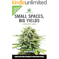 Small Spaces, Big Yields: A Quick-Start Guide to Yielding 12 or More Ounces Indoors (MJAdvisor Book 1) book cover Small Spaces, Big Yields: A Quick-Start Guide to Yielding 12 or More Ounces Indoors (MJAdvisor Book 1) book cover