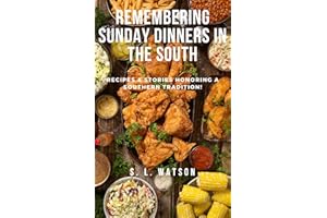 Remembering Sunday Dinners In The South: Recipes & Stories Honoring A Southern Tradition! (Southern Cooking Recipes)