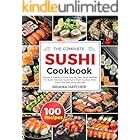 The Complete Sushi Cookbook: Simple & Delicious Easy Step by Step Sushi Recipes for Sushi Uramaki Sushi,Tuna Nigiri, Gunkan M