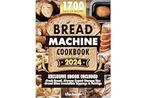 Bread Machine Cookbook: 1700 Days to Master the Art of Bread Making with Effortless and Delectable Recipes, Expert Techniques