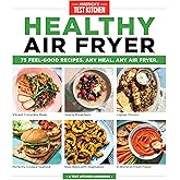 Healthy Air Fryer: 75 Feel-Good Recipes. Any Meal. Any Air Fryer.