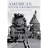 American Steam Locomotives: Design and Development, 1880–1960 (Railroads Past and Present)