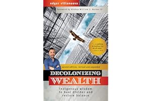 Decolonizing Wealth, Second Edition: Indigenous Wisdom to Heal Divides and Restore Balance