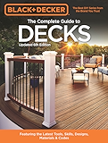Black & Decker The Complete Guide to Decks 6th edition: Featuring the latest tools, skills, designs, materials & codes (Black & Decker Complete Guide)