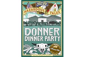 Donner Dinner Party (Nathan Hale's Hazardous Tales #3): A Pioneer Tale (Volume 3)