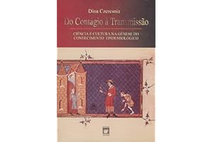 Do contágio à transmissão: ciência e cultura na gênese do conhecimento epidemiológico (Portuguese Edition)