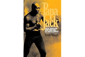 Papa Jack: Jack Johnson And The Era Of White Hopes