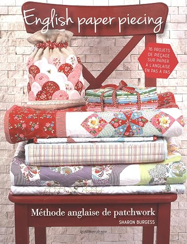 Download English paper piecing : Méthode anglaise de patchwork. 16 projets de piéçage sur papier à l'anglaise en pas à pas PDF