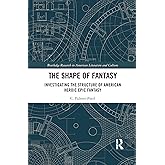 The Shape of Fantasy (Routledge Research in American Literature and Culture)