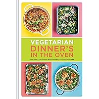 Vegetarian Dinner's in the Oven: One-Pan Vegetarian and Vegan Recipes (Vegetarian and Vegan Cookbook, Housewarming Gift)
