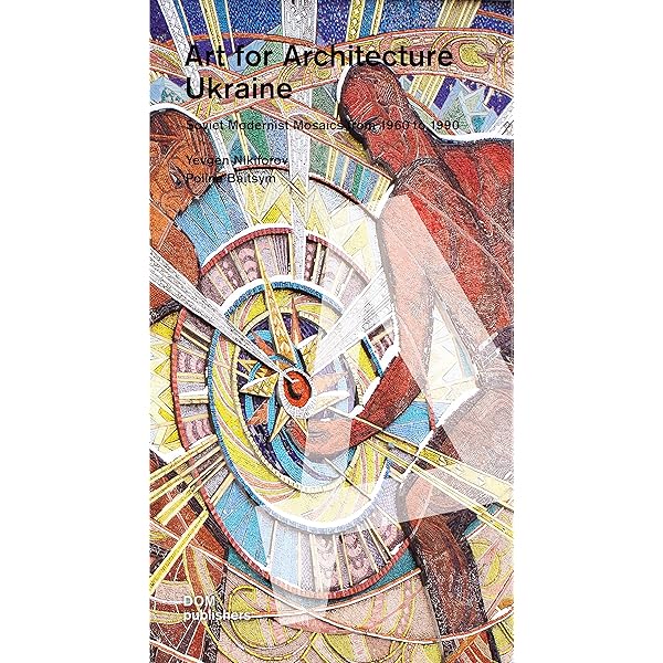 Moscow: Art for Architecture: Soviet Mosaics from 1935 to 1990