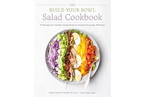 The Build Your Bowl Salad Cookbook: 75 Recipes for Healthy Salad Bowls to Support Everyday Wellness