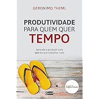 Produtividade para quem quer tempo: Aprenda a produzir mais sem ter que trabalhar mais (Portuguese Edition) book cover Produtividade para quem quer tempo: Aprenda a produzir mais sem ter que trabalhar mais (Portuguese Edition) book cover